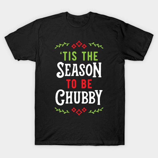 'Tis The Season To Be Chubby v1 T-Shirt by brogressproject